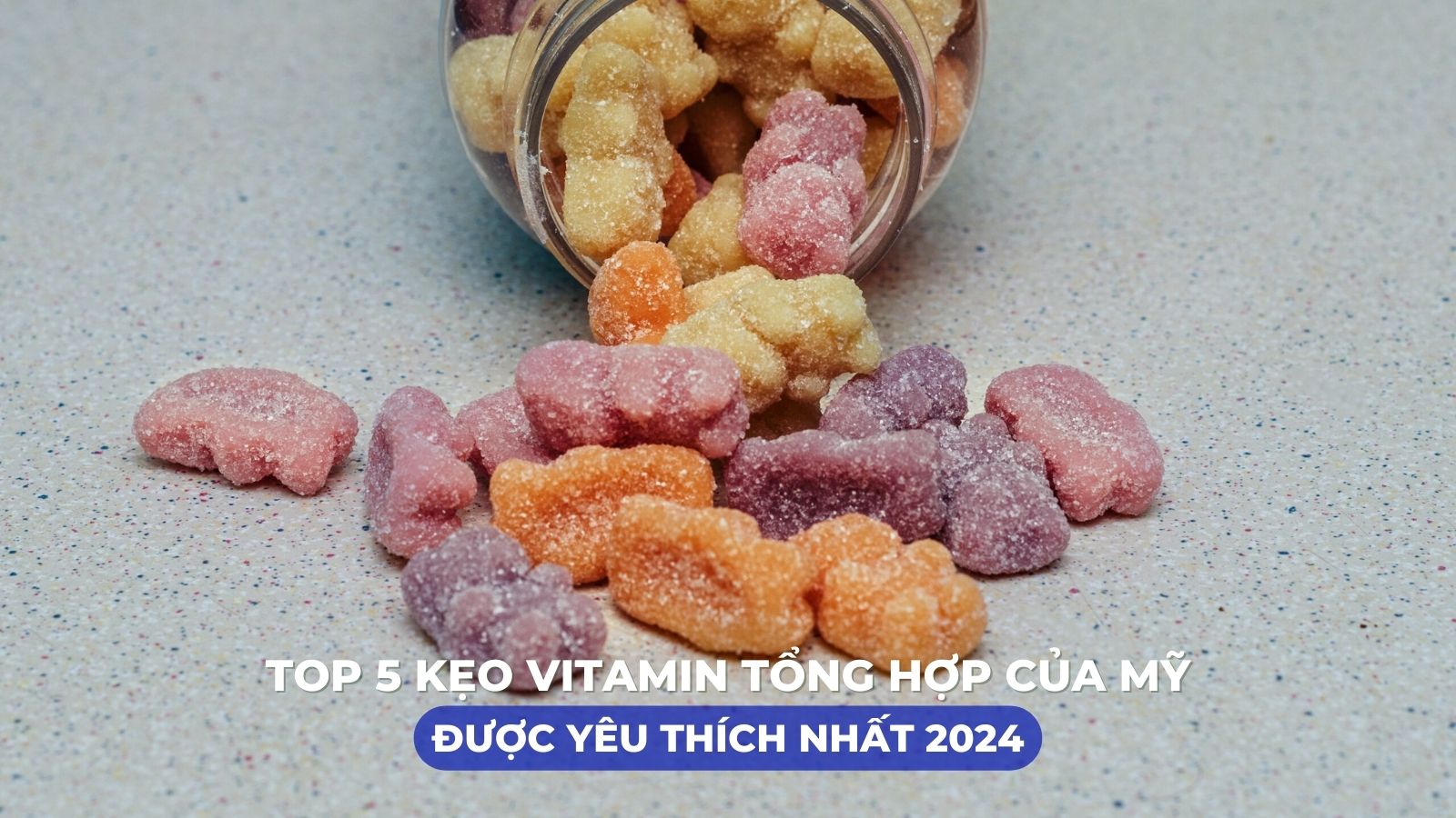 Gợi ý TOP 5 kẹo vitamin tổng hợp của Mỹ được yêu thích nhất 2024