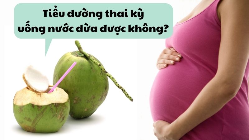 HỎI ĐÁP: Tiểu đường thai kỳ uống nước dừa được không?