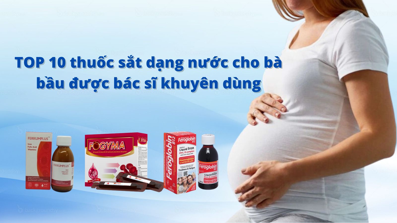 TOP 10 thuốc sắt dạng nước cho bà bầu được bác sĩ khuyên dùng 