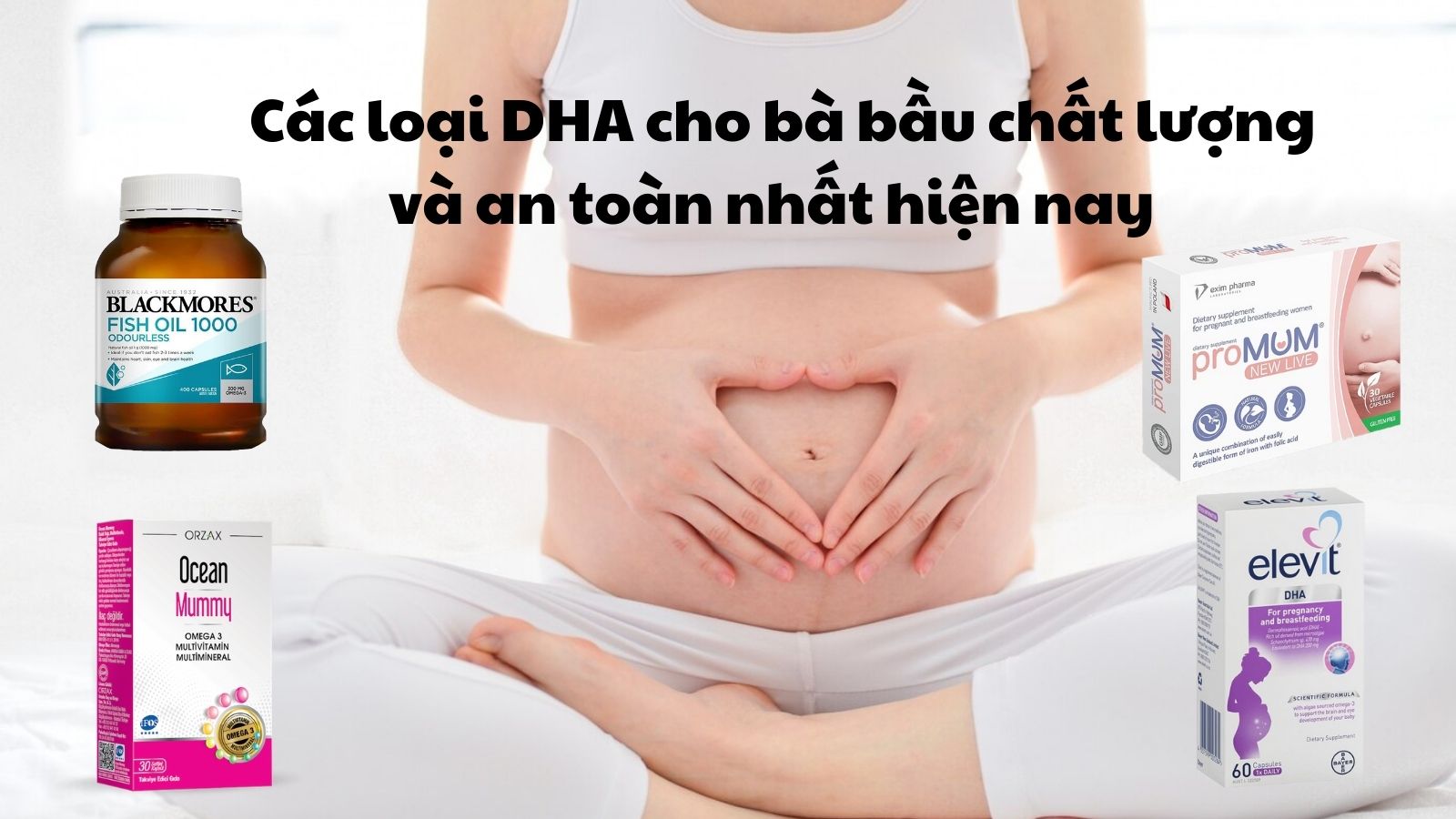 TOP 15 loại DHA cho bà bầu chất lượng và an toàn nhất hiện nay