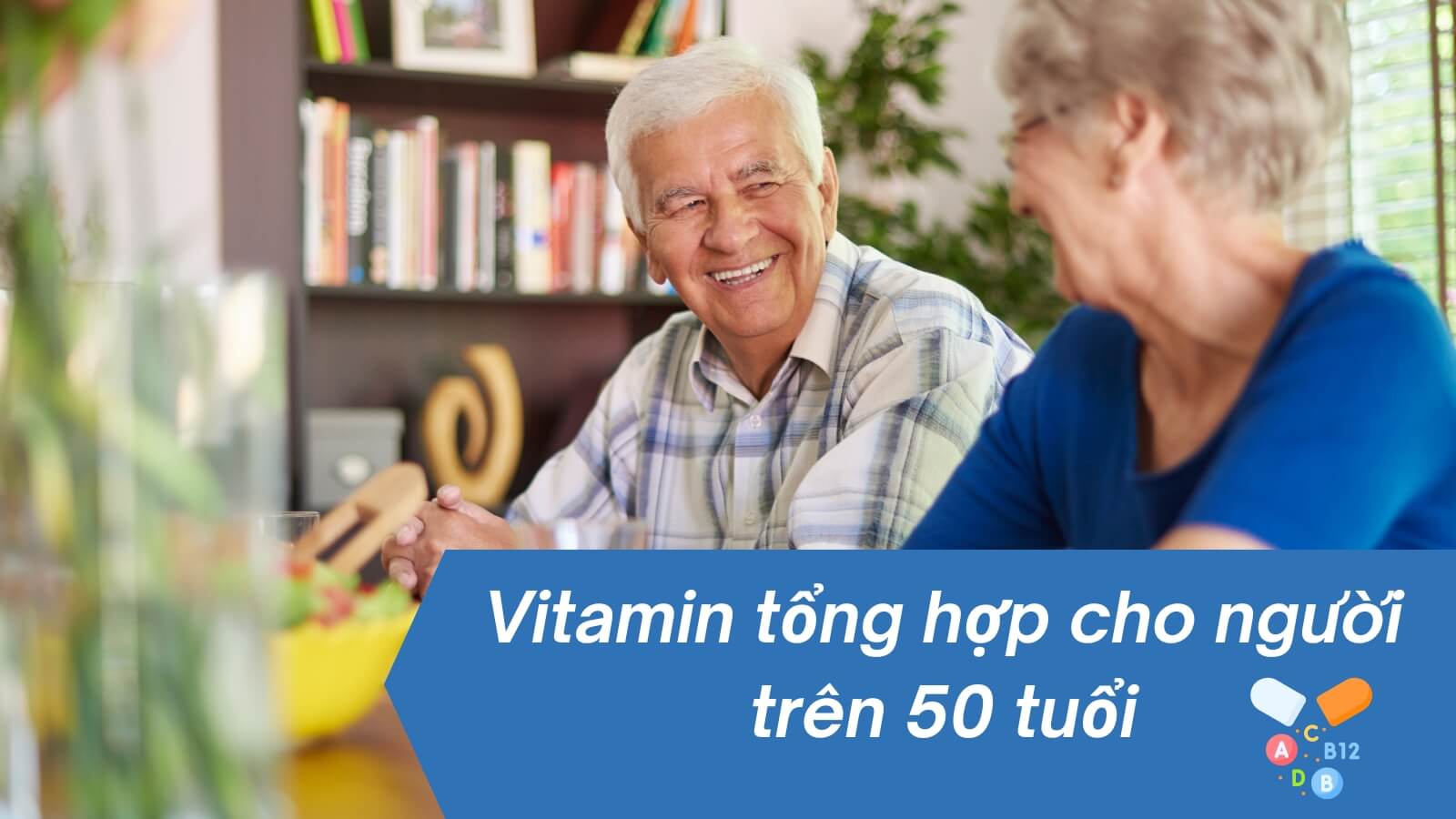 Top 17 Vitamin tổng hợp cho người trên 50 tuổi tốt nhất 2024