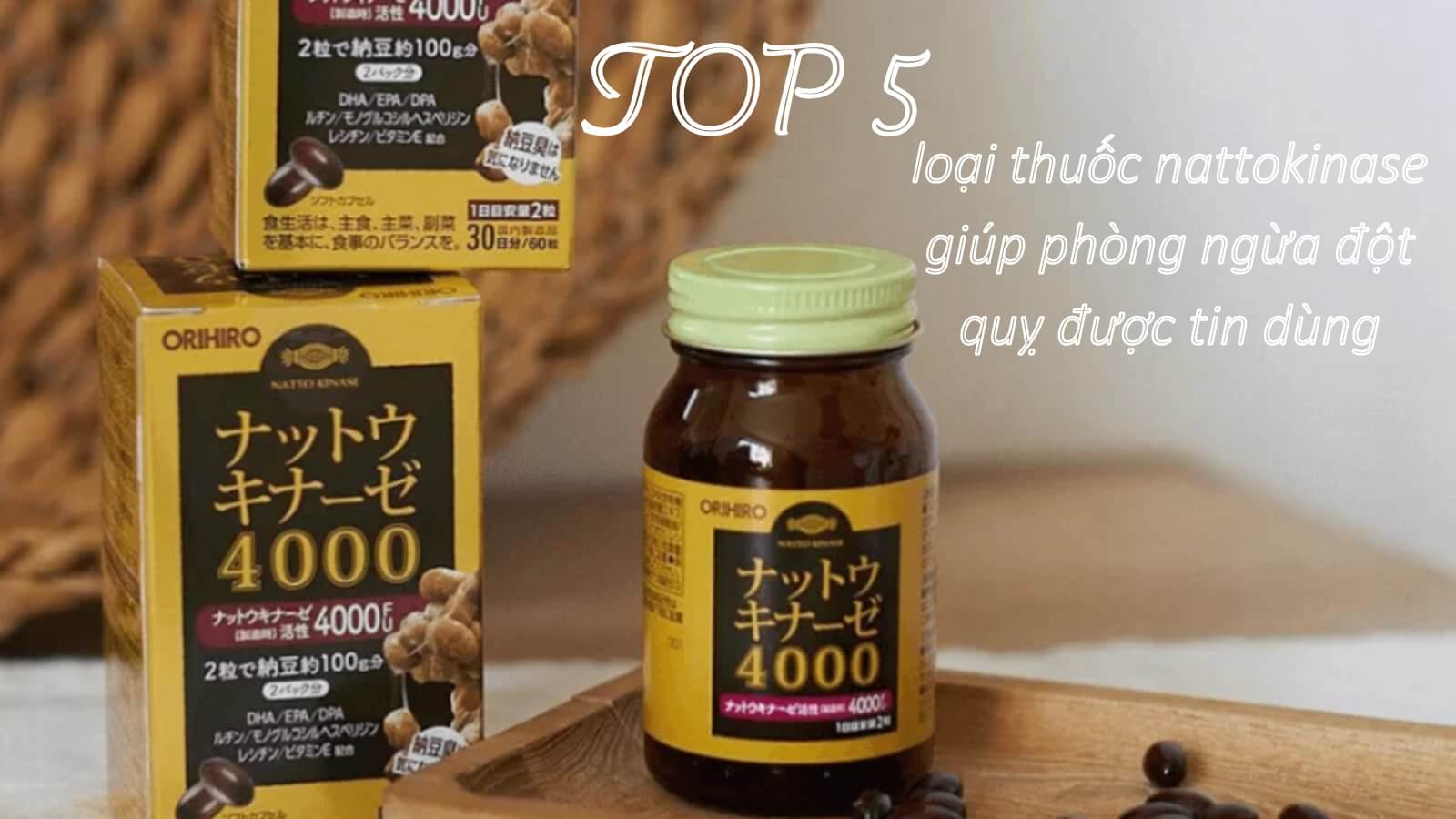 TOP 5 loại thuốc nattokinase giúp phòng ngừa đột quỵ được tin dùng