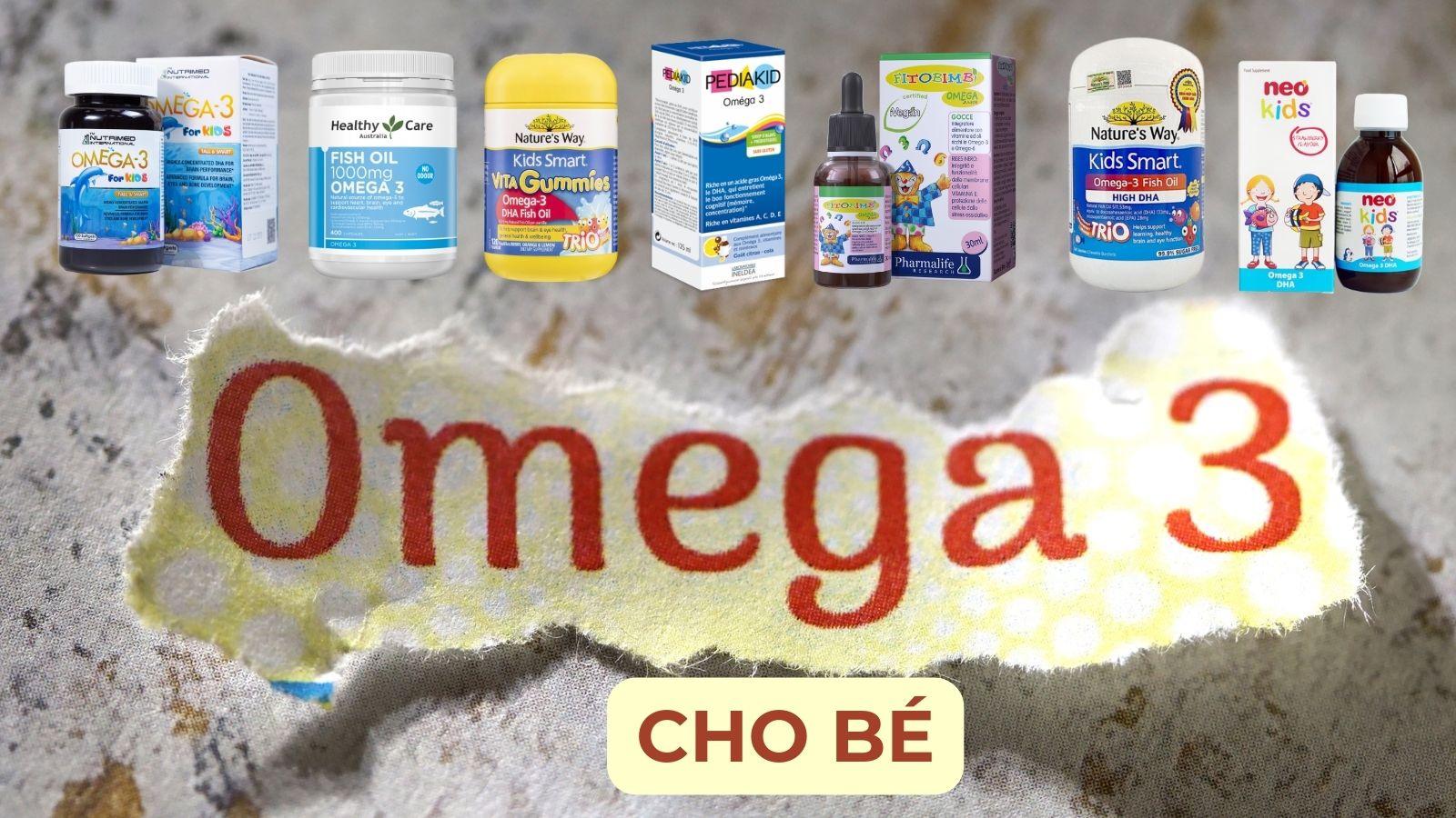 TOP 7 loại omega 3 cho bé được ưa chuộng nhất hiện nay