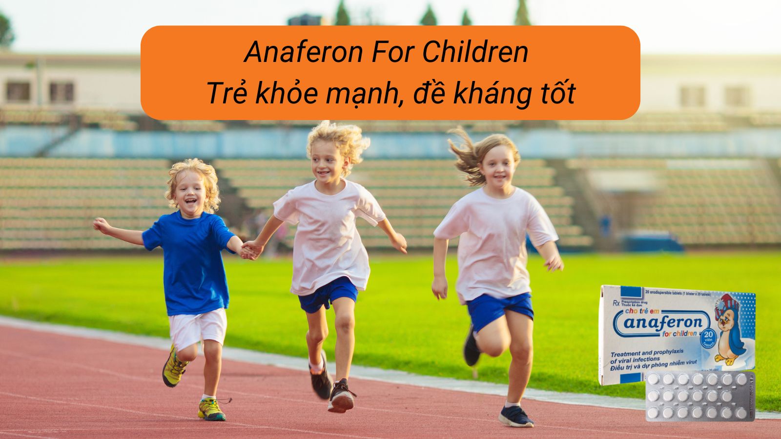 Anaferon For Children - Trẻ khỏe mạnh, đề kháng tốt