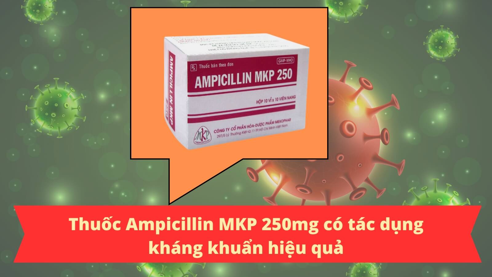 Thuốc Ampicillin MKP 250mg chứa kháng sinh giúp kháng khuẩn hiệu quả