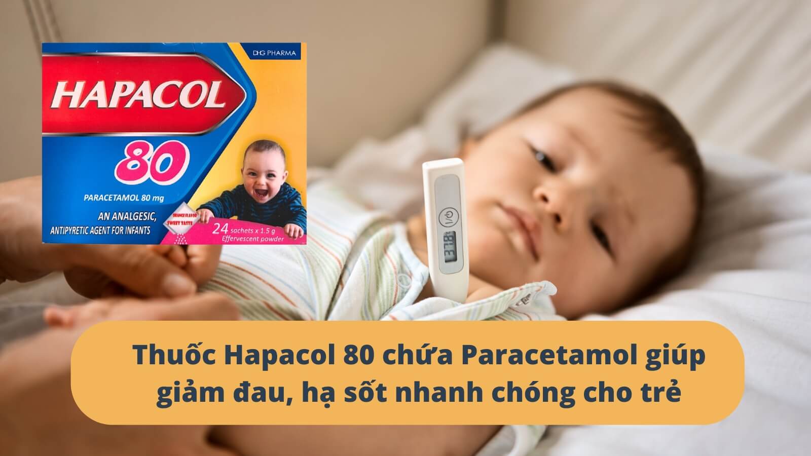 Thuốc Hapacol 80mg chứa Paracetamol giúp giảm đau, hạ sốt nhanh chóng