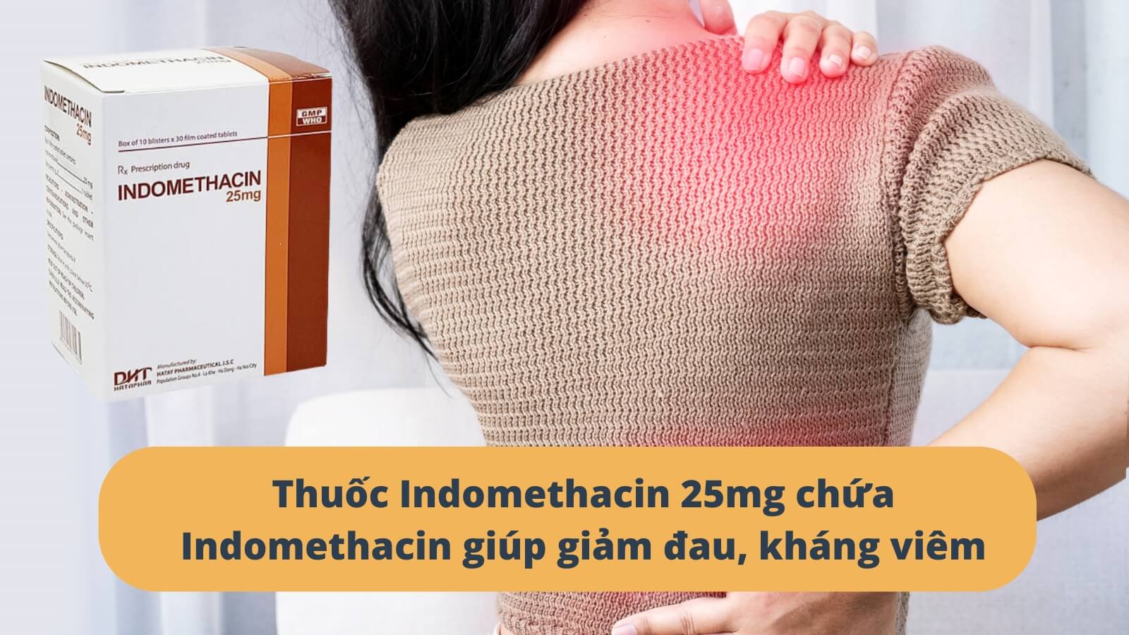 Thuốc Indomethacin 25mg chứa Indomethacin giúp giảm đau, kháng viêm