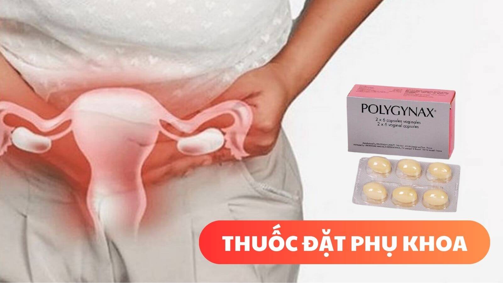 Polygynax là thuốc đặt âm đạo có tác dụng kháng khuẩn và kháng nấm